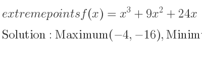 The extreme points of f(x)=x^3+9x^2+24x are Maximum(-4,-16),Minimum(-2,-20)